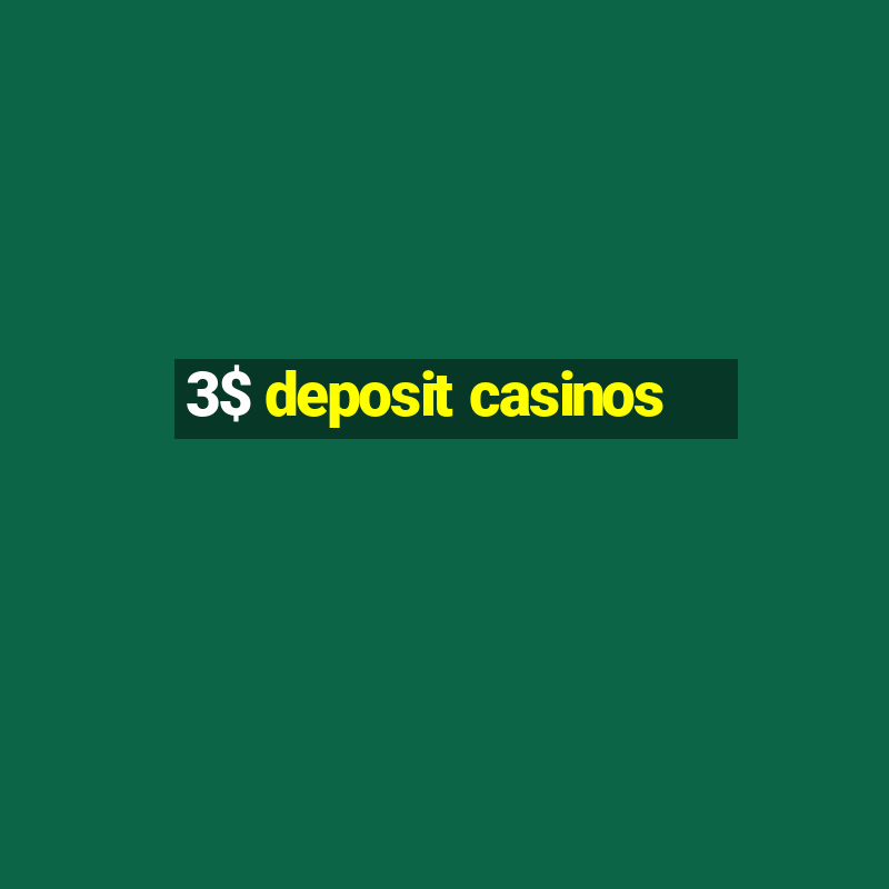 3$ deposit casinos