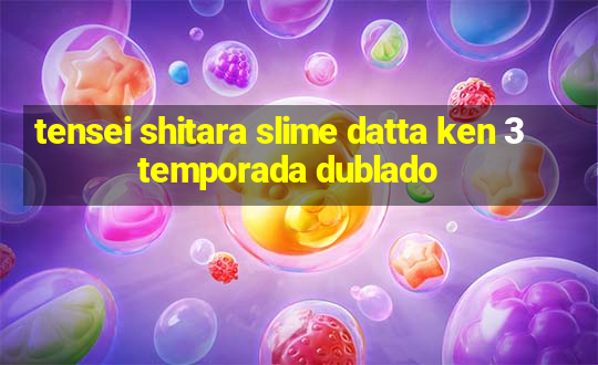 tensei shitara slime datta ken 3 temporada dublado