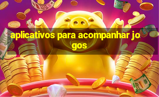 aplicativos para acompanhar jogos