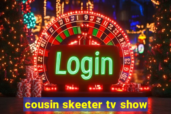 cousin skeeter tv show