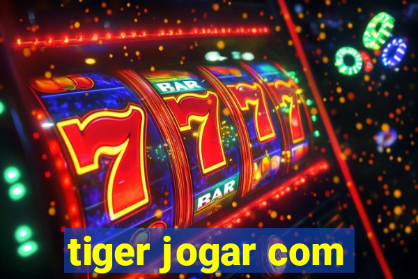 tiger jogar com