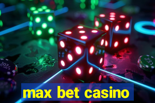 max bet casino