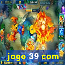 jogo 39 com