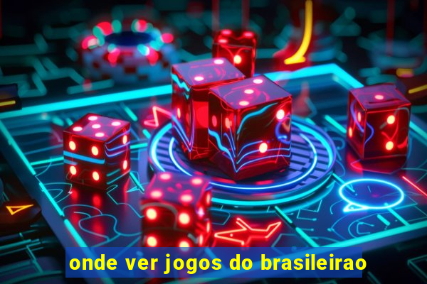 onde ver jogos do brasileirao