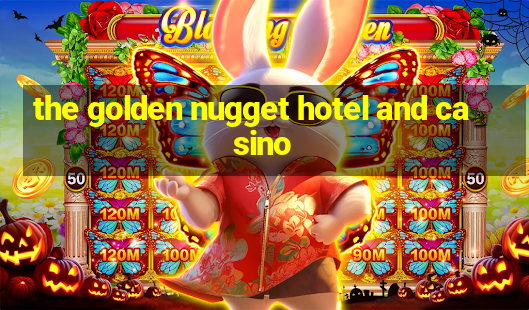 the golden nugget hotel and casino