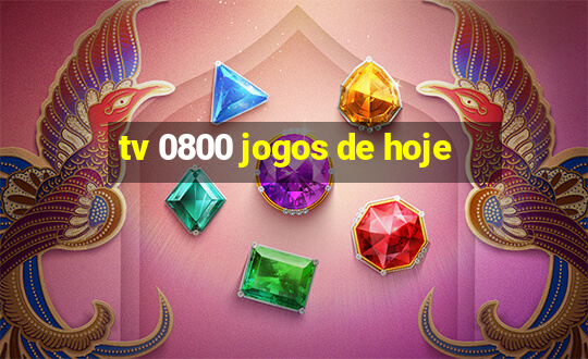 tv 0800 jogos de hoje