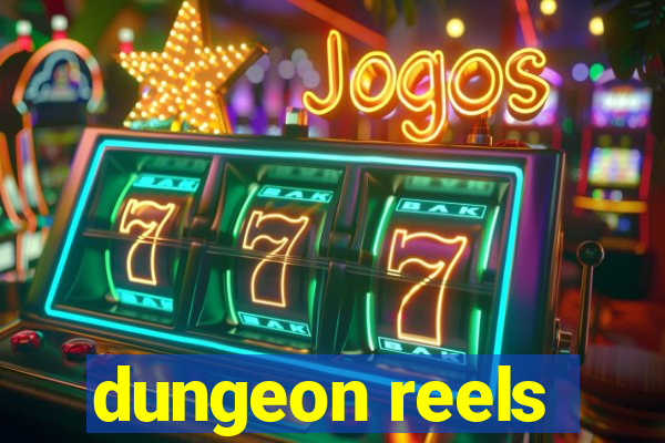 dungeon reels