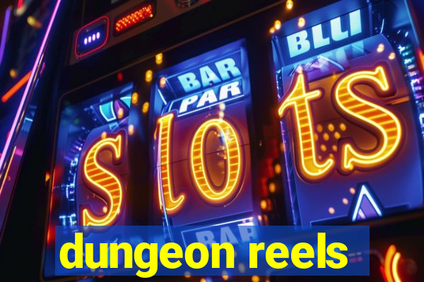 dungeon reels