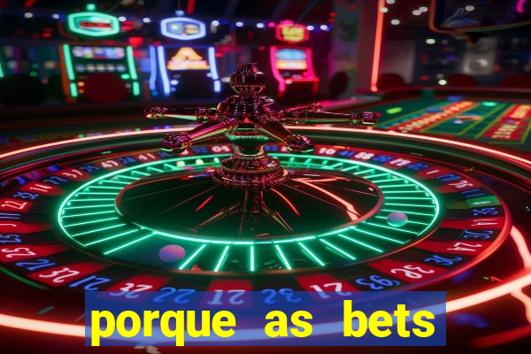 porque as bets est?o fora do ar