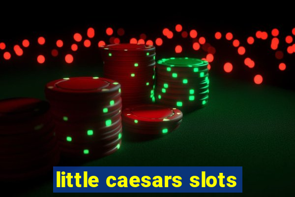 little caesars slots