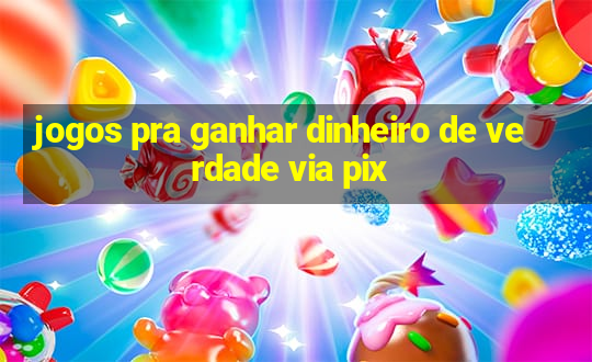 jogos pra ganhar dinheiro de verdade via pix