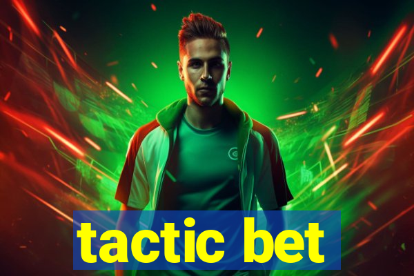 tactic bet