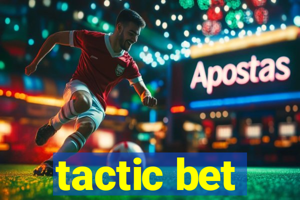 tactic bet