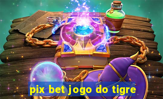 pix bet jogo do tigre