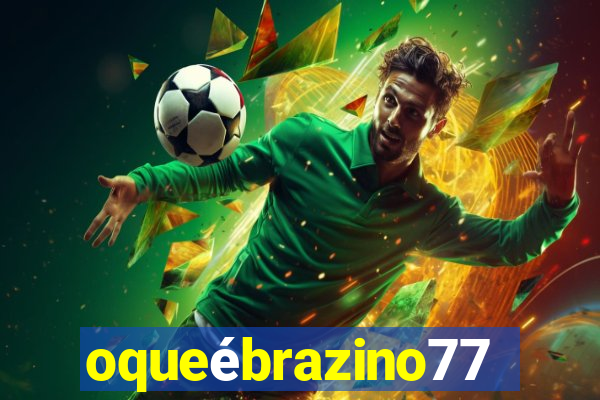 oqueébrazino777