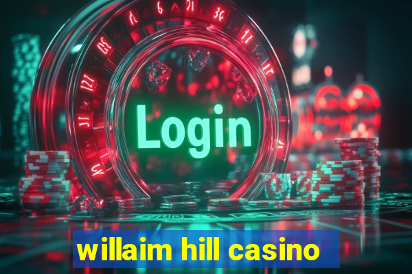 willaim hill casino