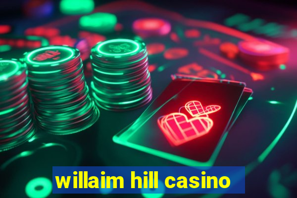 willaim hill casino