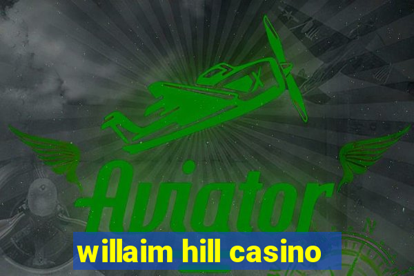 willaim hill casino