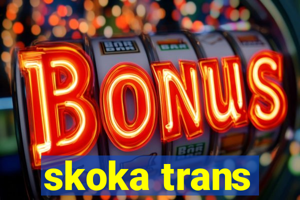 skoka trans