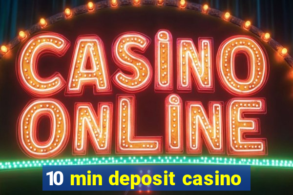 10 min deposit casino