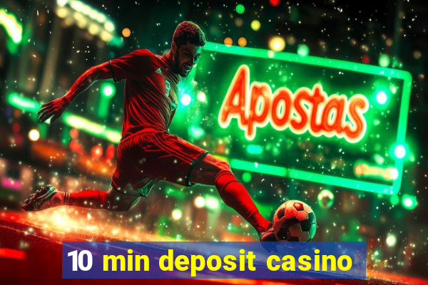 10 min deposit casino