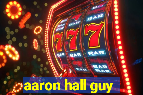 aaron hall guy