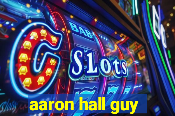 aaron hall guy