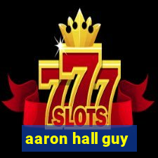 aaron hall guy