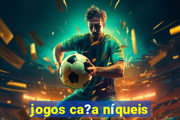 jogos ca?a níqueis