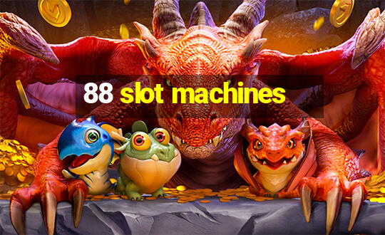 88 slot machines