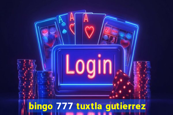 bingo 777 tuxtla gutierrez