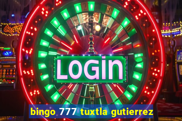 bingo 777 tuxtla gutierrez