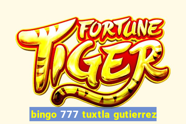 bingo 777 tuxtla gutierrez