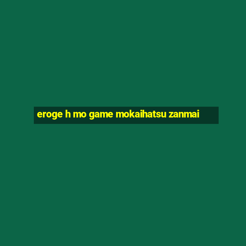 eroge h mo game mokaihatsu zanmai