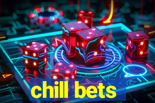 chill bets