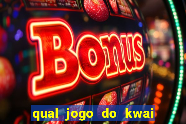 qual jogo do kwai que ganha mais dinheiro