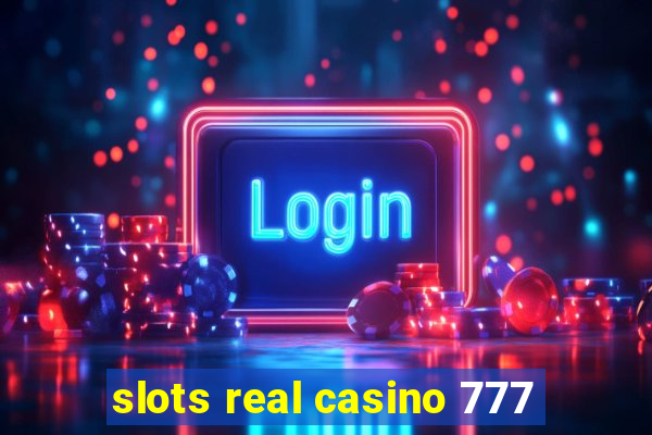 slots real casino 777