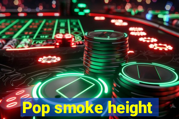 Pop smoke height