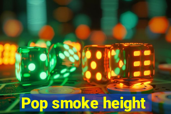 Pop smoke height