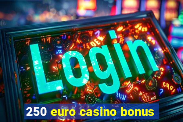 250 euro casino bonus