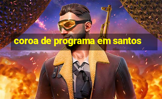 coroa de programa em santos