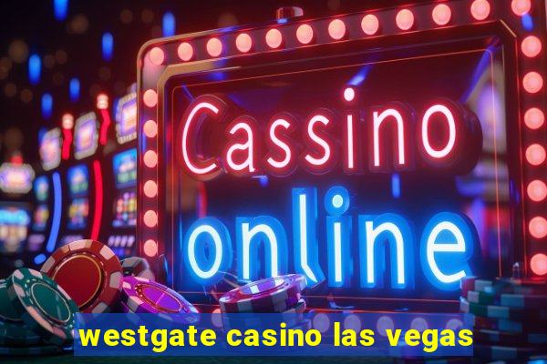 westgate casino las vegas