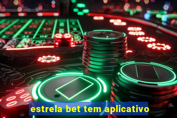 estrela bet tem aplicativo