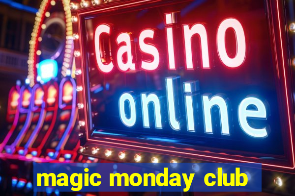 magic monday club