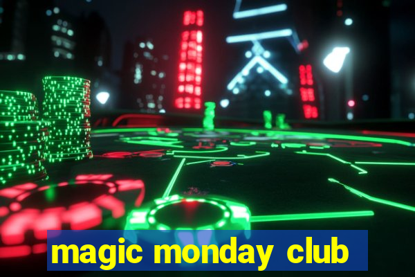 magic monday club