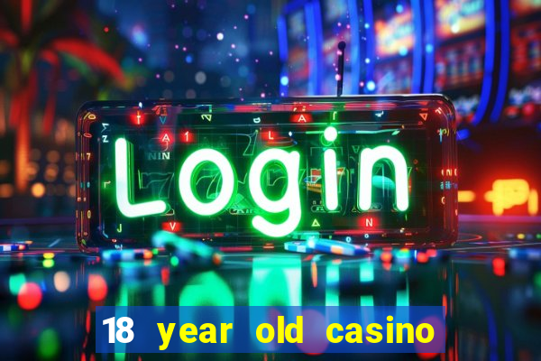 18 year old casino san diego