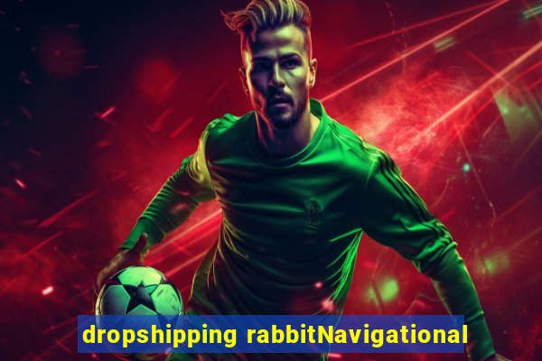 dropshipping rabbitNavigational