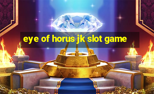 eye of horus jk slot game