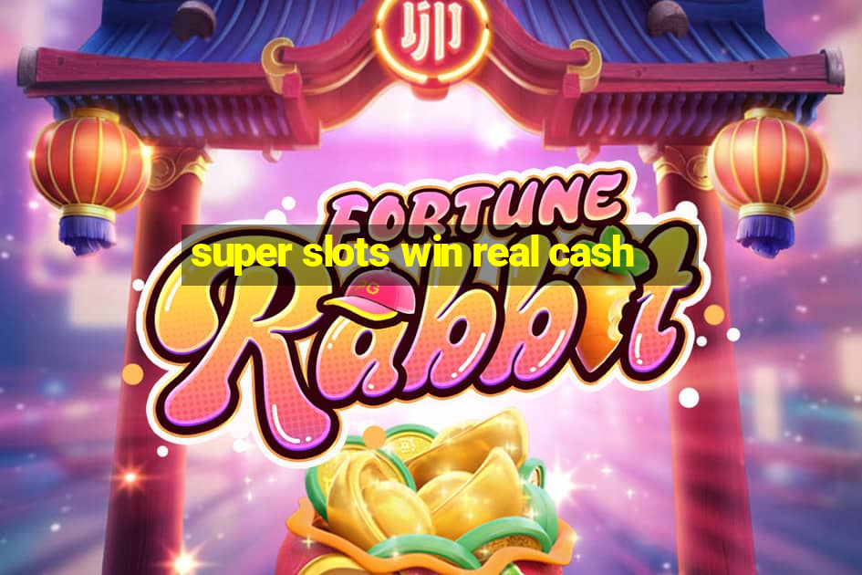 super slots win real cash