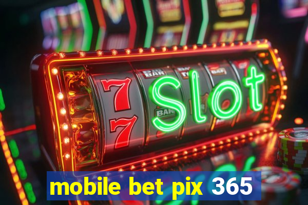 mobile bet pix 365